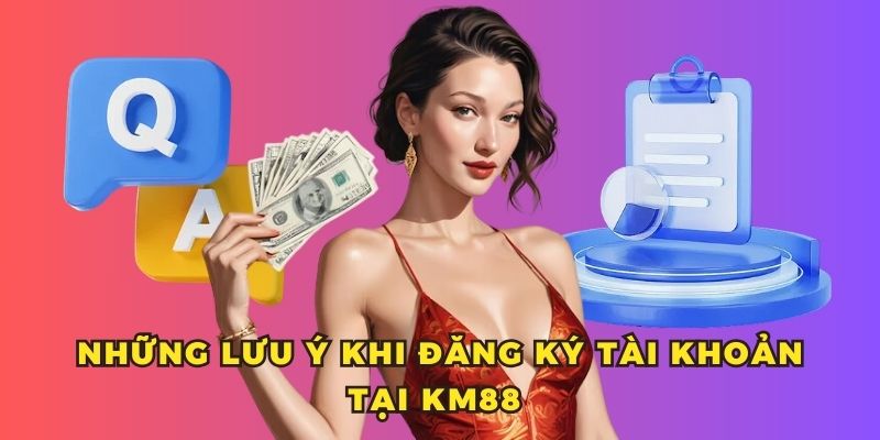 Những lưu ý khi đăng ký tài khoản tại trang chủ KM88